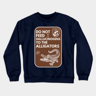 Do Not Feed Hallucinogens to the Alligators Crewneck Sweatshirt